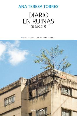 Diario En Ruinas (1998-2017) - Torres, Ana Teresa