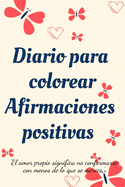 Diario Para Colorear Afirmaciones Positivas.Diario de autoexploraci?n, cuaderno para mujeres con pginas para colorear y afirmaciones positivas.