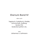 Diarium IV: Tagebuch, Sudelbuch, Kladde, Schmierheft usw.