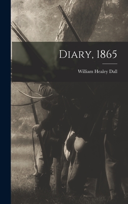 Diary, 1865 - Dall, William Healey 1845-1927