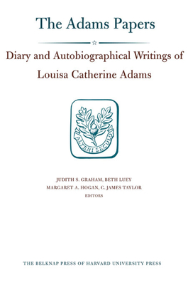 Diary and Autobiographical Writings of Louisa Catherine Adams: 1778-1849 - Adams, Louisa Catherine, and Graham, Judith S. (Editor), and Luey, Beth (Editor)