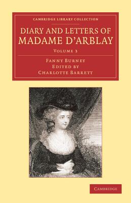 Diary and Letters of Madame d'Arblay: Volume 3: Edited by her Niece - Burney, Fanny, and Barrett, Charlotte (Editor)