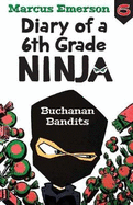 Diary of a 6th Grade Ninja Book 6: Buchanan Bandits