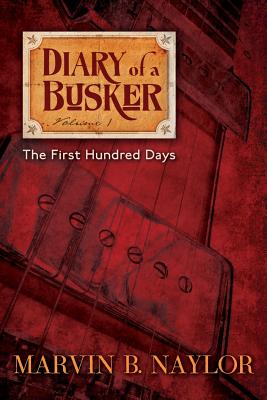 Diary of a Busker: The First Hundred Days - Naylor, Marvin B.