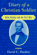 Diary of a Christian Soldier: Rufus Kinsley and the Civil War