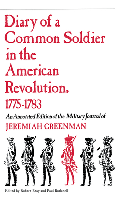 Diary of a Common Soldier in the American Revolution, 1775-1783 - Bray, Robert (Editor), and Bushnell, Paul (Editor)