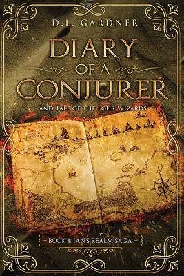 Diary of a Conjurer: Tale of the Four Wizards - Gardner, D L, and Les Solot Les (Cover design by), and Enchanted Editing (Editor)