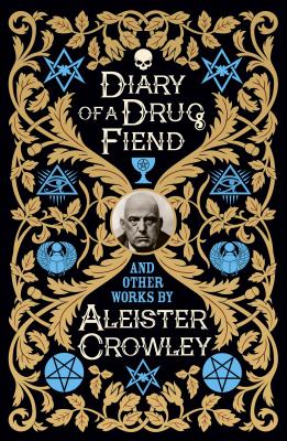Diary of a Drug Fiend and Other Works by Aleister Crowley - Crowley, Aleister