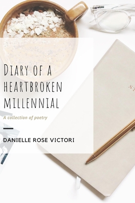 Diary of a Heartbroken Millennial - Victori, Danielle Rose