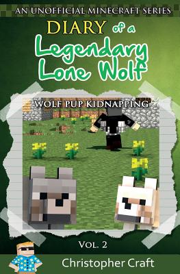 Diary of a Legendary Lone Wolf: Wolf Pup Kidnapping - Craft, Christopher