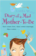Diary of a Mad Mother-To-Be - Wolf, Laura