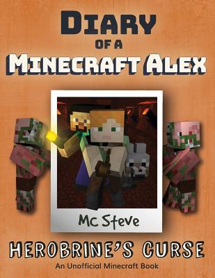 Diary of a Minecraft Alex: Book 1 - Herobrine's Curse - Steve, MC