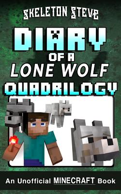 Diary of a Minecraft Lone Wolf (Dog) Full Quadrilogy: Unofficial Minecraft Books for Kids, Teens, & Nerds - Adventure Fan Fiction Diary Series - Steve, Skeleton