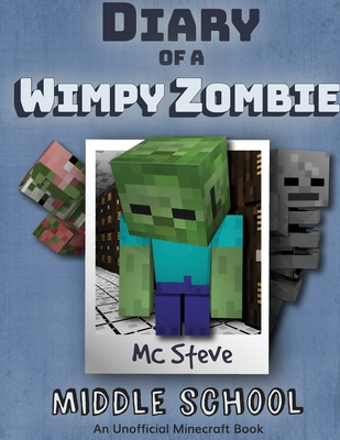 Diary of a Minecraft Wimpy Zombie Book 1: Middle School (Unofficial Minecraft Series) - Steve, MC