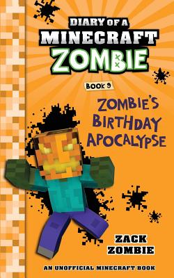 Diary of a Minecraft Zombie Book 9: Zombie's Birthday Apocalypse - Zombie, Zack