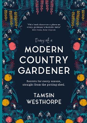Diary of a Modern Country Gardener - Westhorpe, Tamsin