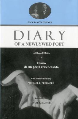 Diary of a Newlywed Poet: A Bilingual Edition of Diario de Un Poeta Reciencasado - Jimenez, Juan, and Predmore, Michael, and Harter, Hugh