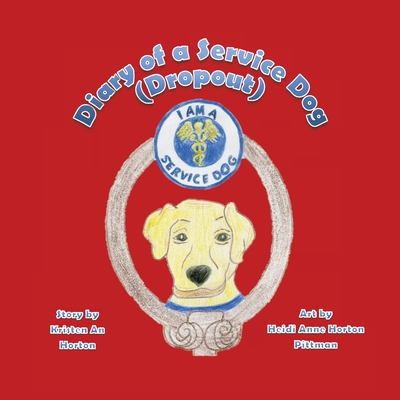 Diary of a Service Dog (Dropout) - Horton, Kristen An, and Horton Pittman, Heidi Anne