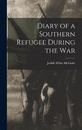 Diary of a Southern Refugee During the War