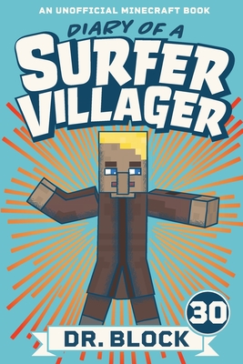 Diary of a Surfer Villager, Book 30: An Unofficial Minecraft Book - Block, Dr.