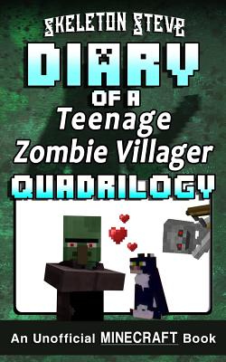 Diary of a Teenage Zombie Villager Quadrilogy - An Unofficial Minecraft Book: Unofficial Minecraft Books for Kids, Teens, & Nerds - Adventure Fan Fiction Diary Series - Steve, Skeleton