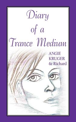 Diary of a Trance Medium - Kruger, Angie, and Golden, Richard, III, and Richard