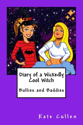 Diary of a Wickedly Cool Witch: Bullies and Baddies - Cullen, Kate