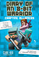 Diary of an 8-Bit Warrior: Crafting Alliances: An Unofficial Minecraft Adventure Volume 3