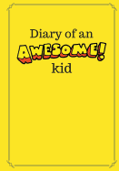 Diary of an Awesome Kid: 100 Pages Ruled, Banana Yellow - Children's Draw and Write Journal Notebook (7 X 10 Inches)