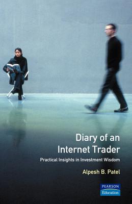 Diary of an Internet Trader: Practical insights in investment wisdom - Patel, Alpesh