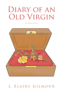 Diary of an Old Virgin: A True Story