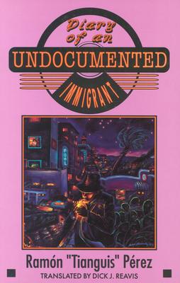 Diary of an Undocumented Immigrant - Perez, Ramon T, and Reavis, Dick J (Translated by)