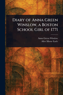 Diary of Anna Green Winslow, a Boston School Girl of 1771
