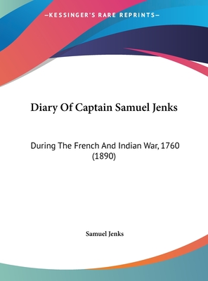 Diary Of Captain Samuel Jenks: During The French And Indian War, 1760 (1890) - Jenks, Samuel