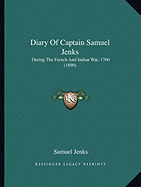 Diary Of Captain Samuel Jenks: During The French And Indian War, 1760 (1890)