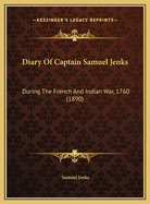 Diary of Captain Samuel Jenks: During the French and Indian War, 1760 (1890)