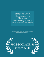 Diary of David Zeisberger: a Moravian Missionary among the Indians of Ohio - Scholar's Choice Edition