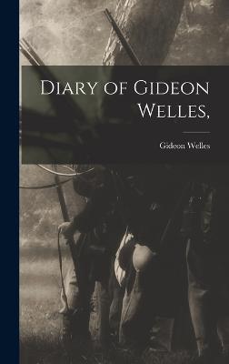 Diary of Gideon Welles, - Welles, Gideon