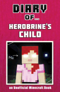 Diary of Herobrine's Child [An Unofficial Minecraft Book]