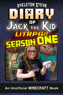 Diary of Jack the Kid - A Minecraft LitRPG - FULL Season ONE (1): Unofficial Minecraft Books for Kids, Teens, & Nerds - LitRPG Adventure Fan Fiction Diary Series