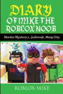 Diary of Mike the Roblox Noob: Murder Mystery 2, Jailbreak, Meepcity, Complete Story
