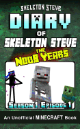 Diary of Minecraft Skeleton Steve the Noob Years - Season 1 Episode 1 (Book 1): Unofficial Minecraft Books for Kids, Teens, & Nerds - Adventure Fan Fiction Diary Series
