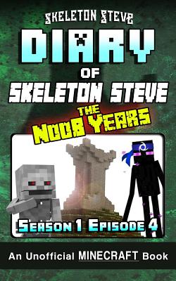 Diary of Minecraft Skeleton Steve the Noob Years - Season 1 Episode 4 (Book 4): Unofficial Minecraft Books for Kids, Teens, & Nerds - Adventure Fan Fiction Diary Series - Steve, Skeleton