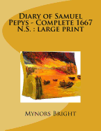 Diary of Samuel Pepys - Complete 1667 N.S.: Large Print