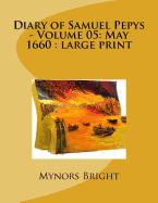 Diary of Samuel Pepys - Volume 05: May 1660: Large Print