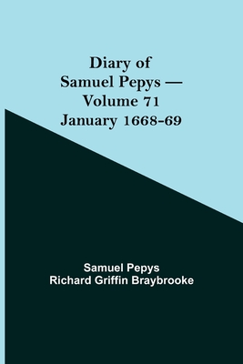 Diary of Samuel Pepys - Volume 71: January 1668-69 - Pepys Richard Griffin Braybrooke, Sam