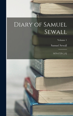 Diary of Samuel Sewall: 1674-1729. [-3]; Volume 1 - Sewall, Samuel