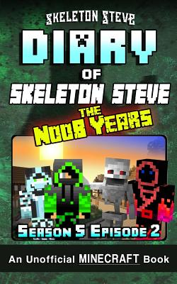 Diary of Skeleton Steve the Noob Years - Season 5 Episode 2: An Unofficial Minecraft Book - Steve Minecrafty, Wimpy Noob (Editor), and Steve, Skeleton