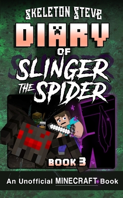 Diary of Slinger the Spider 3: Unofficial Minecraft Books for Kids, Teens, & Nerds - Steve, Skeleton