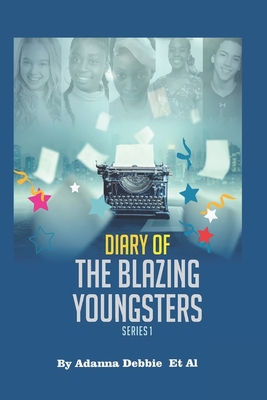 Diary of the Blazing youngsters - Jackson, Amy (Contributions by), and Amadi, Ezinwa, and Aladejebi, Tolu Sophia
